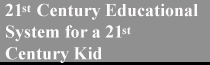 21st Century Educational System for a 21st Century Kid
